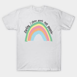 Darling, I chase goals, not people T-Shirt